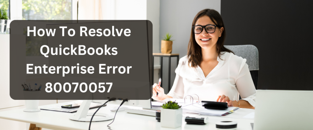 QuickBooks Enterprise Error 80070057