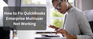 QuickBooks Enterprise Multiuser Not Working