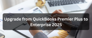 Upgrade QuickBooks Premier Plus to Enterprise 20025