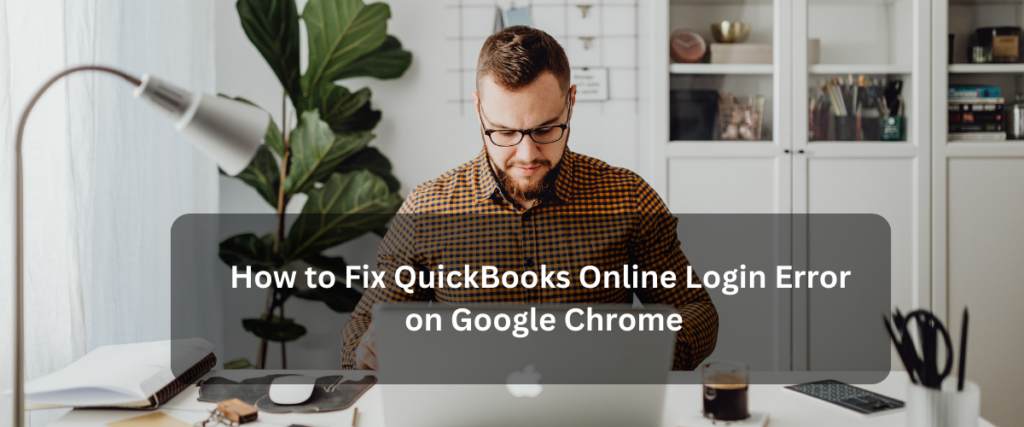 QuickBooks Online Login Error on Google Chrome