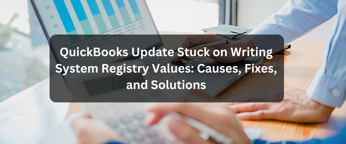 QuickBooks Update Stuck on Writing System Registry Values: Causes, Fixes, and Solutions